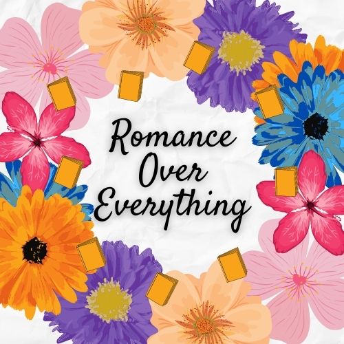 Romance Over Everything